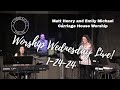 MATT HENRY AND EMILY MICHAEL | 1-24-24 WORSHIP WEDNESDAY LIVE | CARRIAGE HOUSE WORSHIP