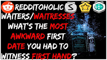 Waiters/waitresses, what’s the most awkward first date you had to witness first hand? r/AskReddit