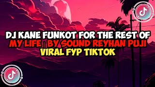 DJ KANE FUNKOT FOR THE REST OF MY LIFE | BY SOUND REYHAN PUJI VIRAL FYP TIKTOK