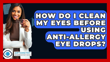 How Do I Clean My Eyes Before Using Anti-allergy Eye Drops? - Optometry Knowledge Base