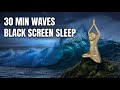Ocean Waves Black Screen | 30 Minutes Deep Sleep | No AI. No Talking. No Music.