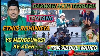 Tgk Abdul Wahed Terbaru ‼️ Tentang Etnis Rohingya Di Aceh @mirizalofficial8320