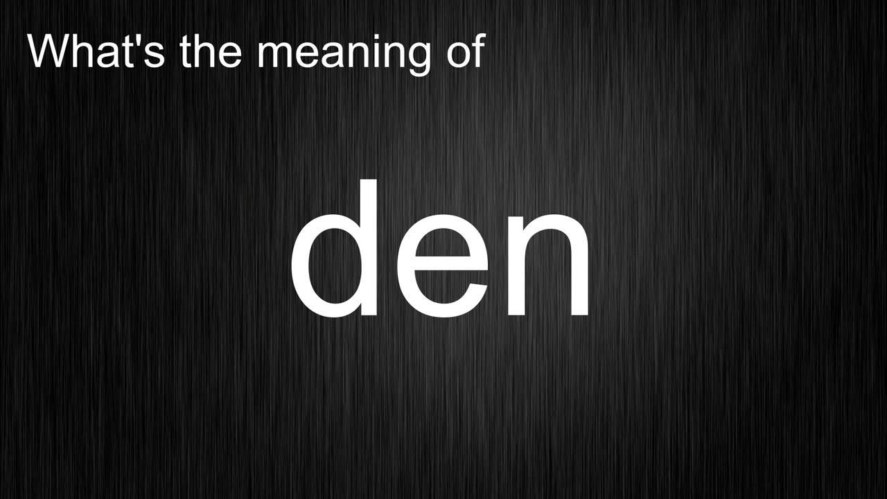 what-s-the-meaning-of-den-how-to-pronounce-den-youtube