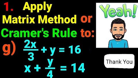 1.g) 2x/3 +y =16, x + y/4 =14  Apply matrix method or Cramer