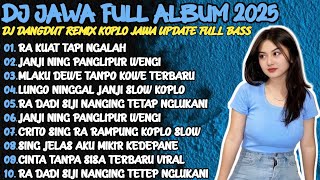 DJ JAWA KOPLO DANGDUT REMIX TERBARU 2025 - RA KUAT TAPI NGALAH KOPLO🎶JANJI NING PANGLIPUR WENGI
