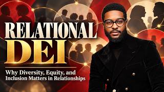 Relational DEI: Why Diversity, Equity, and Inclusion matters in relationships