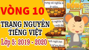 Tiếng Việt | Tiếng Việt Trạng Nguyên  Lớp 5 Vòng 10  | Năm Học 2019 - 2020 | Kênh Tiểu Học