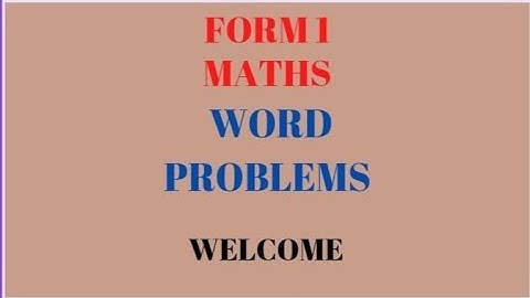 FORM 1 MATHS(WORD PROBLEMS)
