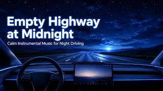 Playlist | Empty Highway at Midnight | Calm Instrumental Music for Night Driving