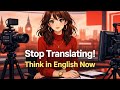 Stop Translating!Think in English Now 🔥