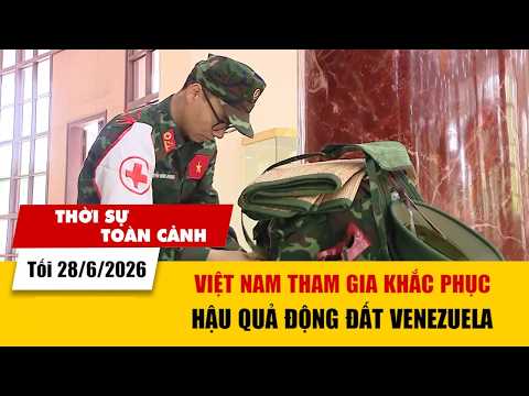Thời sự toàn cảnh tối 28/6: Việt Nam tham gia khắc phục hậu quả động đất Venezuela | VTV24