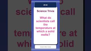 Science Trivia Quiz #0146 | What do scientists call the temperature at which a soli... Science Trivia Quiz #0146 | What do scientists call the temperature at which a soli...