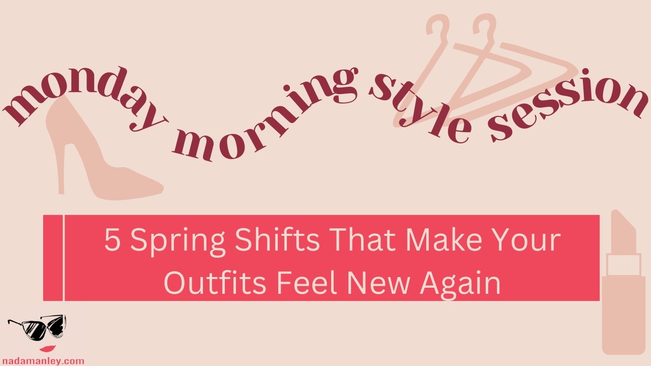 5 Spring Shifts That Make Your Outfits Feel New Again | Monday Morning Style Session