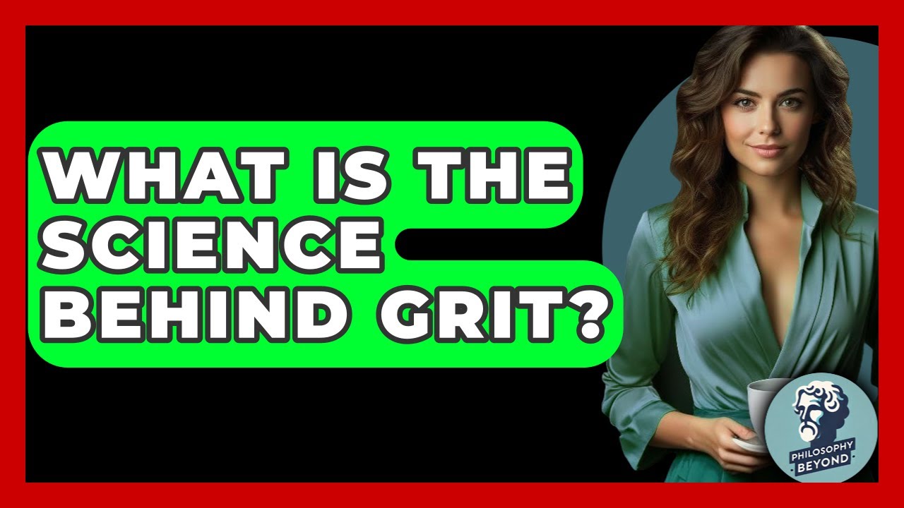 What Is The Science Behind Grit? - Philosophy Beyond