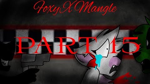 Foxy x Mangle Part 15 (blood warning)