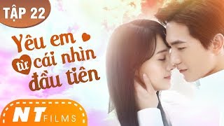 Yêu Em Từ Cái Nhìn Đầu Tiên - Tập 22| Dương Dương, Trịnh Sảng | Phim Ngôn Tình Cố Mạn Chuyển Thể