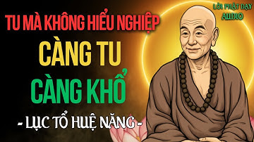 Tu Mà Không Hiểu Nghiệp, Càng Tu Càng Khổ | Lục Tổ Huệ Năng Khai Thị