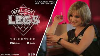 Torchwood: Greeks Bearing Gifts | Still Got Legs: A Doctor Who Rewatch Podcast