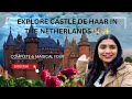 Explore the Castle De Haar, Netherlands + Fairytale Magnificent castle + inside complete tour guide