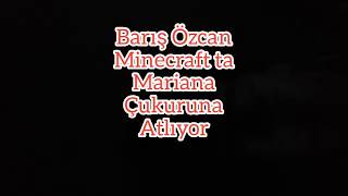 Barış Özcan Harekat Meme Barış Minecraft Ta Mariana Una Atlıyor
