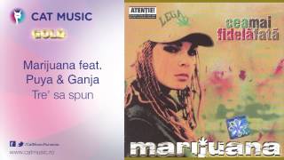 Marijuana feat. Puya & Ganja - Tre' sa spun