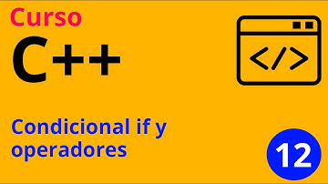 Clase 12 - Curso C++. Condicional if y operadores