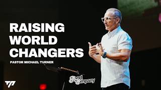 Raising World Changers | Pastor Michael Turner