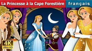 La Princesse à la  Cape Forestière | The Forest Cloaked Princess in French | Contes De Fées Français