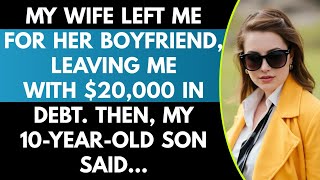 My wife left me for her boyfriend, leaving me with $20,000 in debt. Then, my 10-year-old son said… Guide