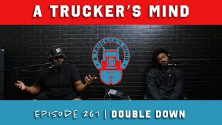 Double Down A Trucker s Mind Podcast Episode 261