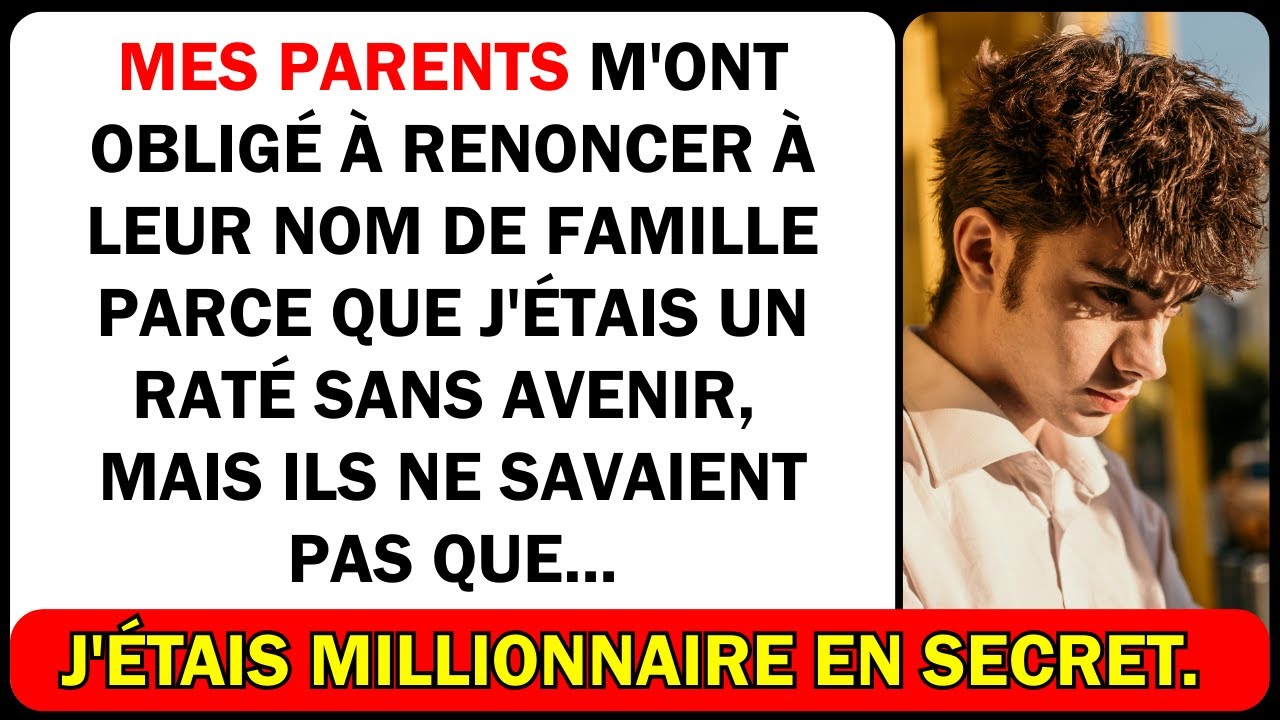 Mes parents m'ont obligé à renoncer à leur nom de famille parce que j'étais un raté sans avenir,...