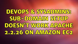 DevOps & SysAdmins: Sub-domain setup doesn't work Apache 2.2.26 on Amazon EC2