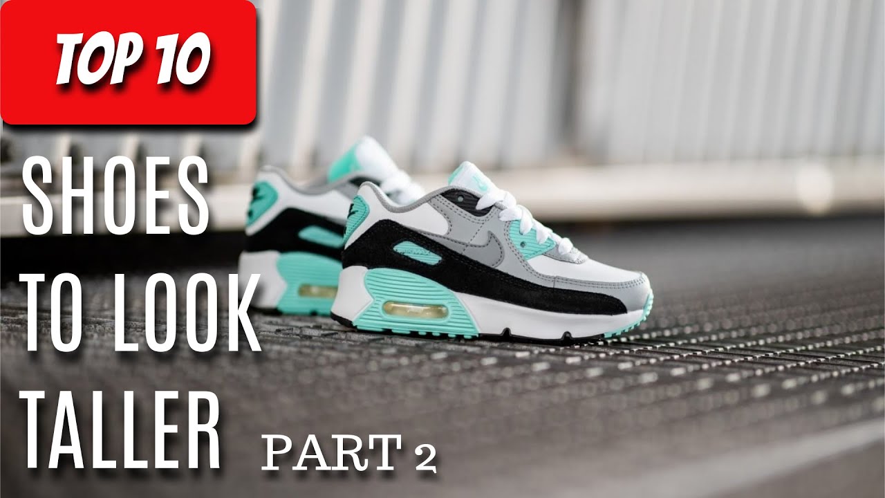 Top 10 Shoes To Make You Taller Part 2 