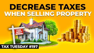 How to Decrease Taxes When Selling a Rental Property | Tax Tuesday #197