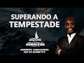 Superando a Tempestade. Pr Márcio Braga