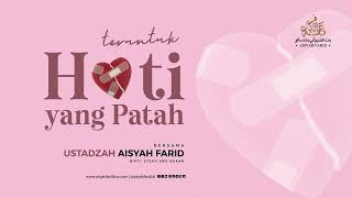 Teruntuk Hati yang Patah | Ustadzah Aisyah Farid