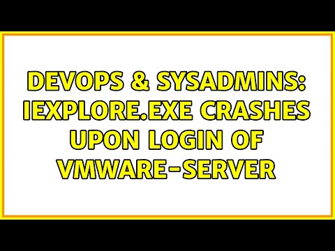 DevOps & SysAdmins: iexplore.exe crashes upon login of vmware-server