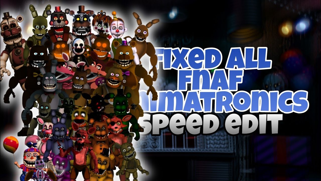 [FNAF] speed edit - fixed all fnaf animatronics