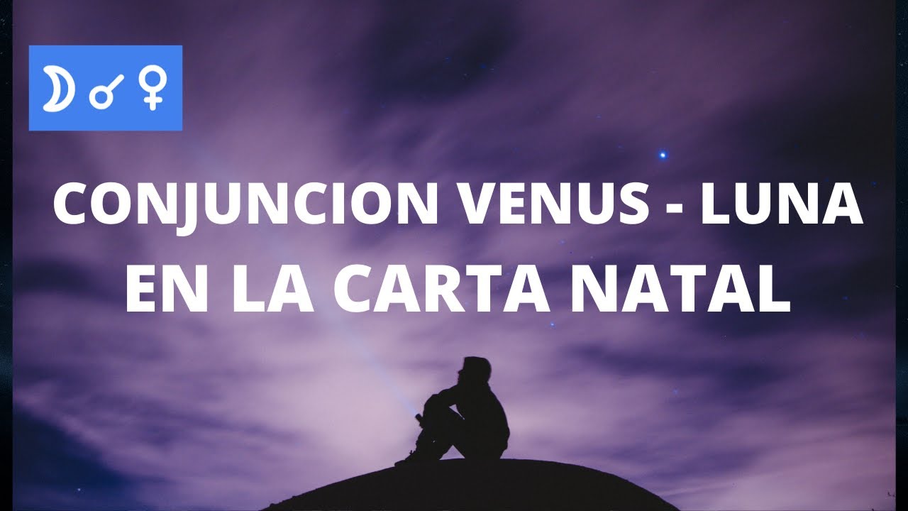 CONJUNCION VENUS - LUNA EN LA CARTA NATAL - YouTube