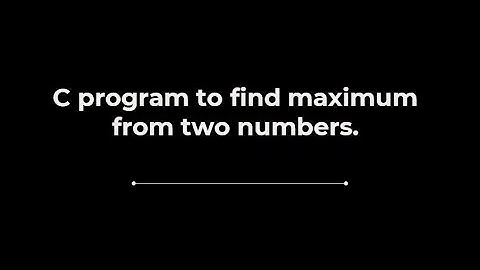 C program to find maximum from two numbers.