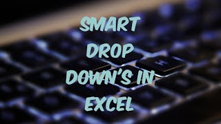 How to Create SMART Drop Down Lists in Excel
