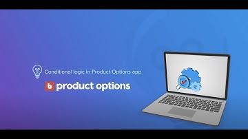 Product Options: Create Conditional Logic