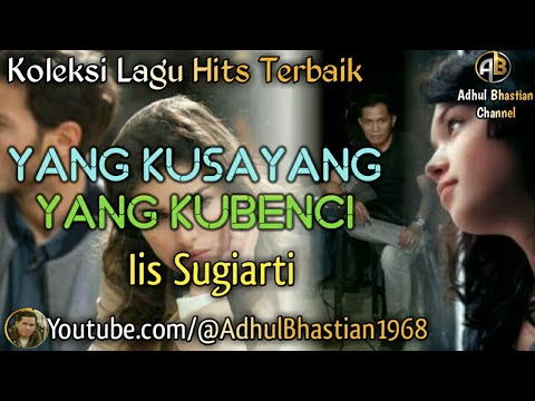 Lagu lawas yang paling banyak dicari ][ Yang Kusayang Yang Kubenci~Iis Sugiarti ][ Lagu hits terbaik