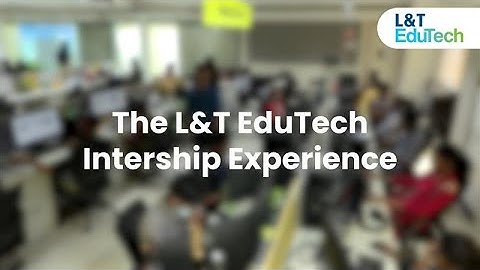 Students Share Their L&T EduTech Internship Journey