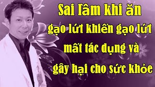 Sai lầm khi ăn gạo lứt khiến gạo lứt mất tác dụng và gây hại cho sức khỏe-My Hằng Lam