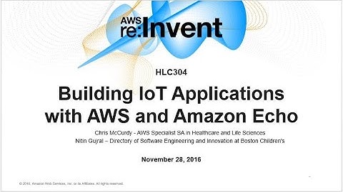 AWS re:Invent 2016: Building IoT Applications with AWS and Amazon Alexa (HLC304)