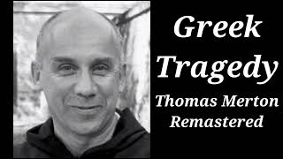 Greek Tragedy | Thomas Merton Remastered Talk