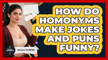 How Do Homonyms Make Jokes And Puns Funny? - The Daily Definition