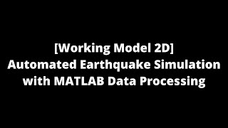 [Working Model 2D] Automated Earthquake Simulation with MATLAB Data Processing