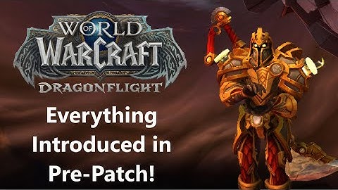 Everything Introduced in DragonFlight Pre-Patch